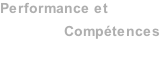 Performance et                     Comptences